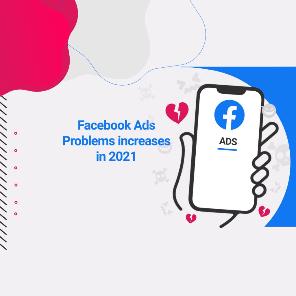 Facebook Ads Problems increases in 2021